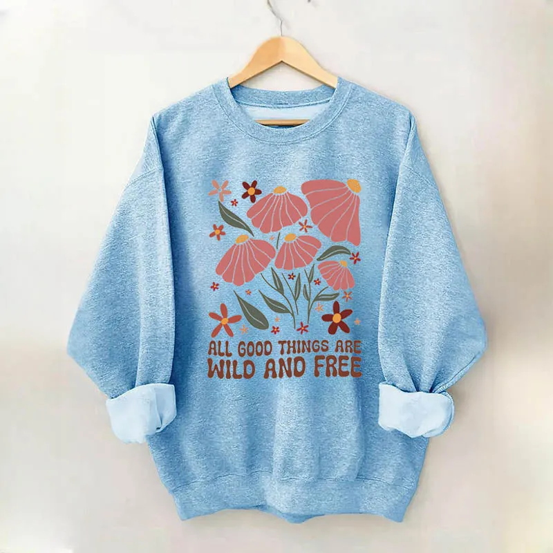 All Good Things Are Wild And Free Sweatshirt